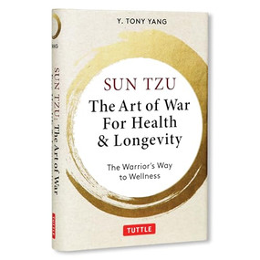 Sun Tzu: The Art of War for Health & Longevity (The Warrior's Way to Wellness) by Y. Tony Yang, 9780804858588