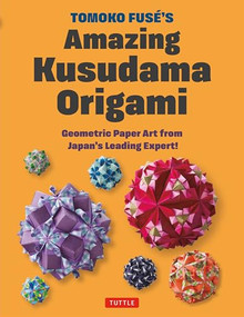 Tomoko Fuse's Amazing Kusudama Origami (Geometric Paper Art from Japan's Leading Expert!) by Tomoko Fuse, 9784805319918