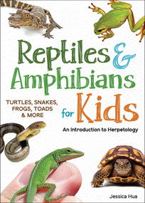 Reptiles & Amphibians for Kids (An Introduction to Herpetology) by Jessica Hua, 9781647555054