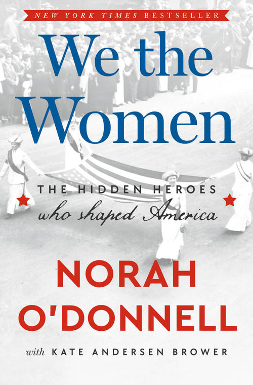 We the Women (The Hidden Heroes Who Shaped America) by Norah O'Donnell, Kate Andersen Brower, 9780593727027