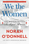 We the Women (The Hidden Heroes Who Shaped America) by Norah O'Donnell, Kate Andersen Brower, 9780593727027