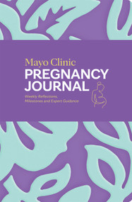Mayo Clinic Pregnancy Journal (Weekly Reflections, Milestones and Expert Guidance) by Mayo Clinic, 9798887704012