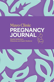 Mayo Clinic Pregnancy Journal (Weekly Reflections, Milestones and Expert Guidance) by Mayo Clinic, 9798887704012