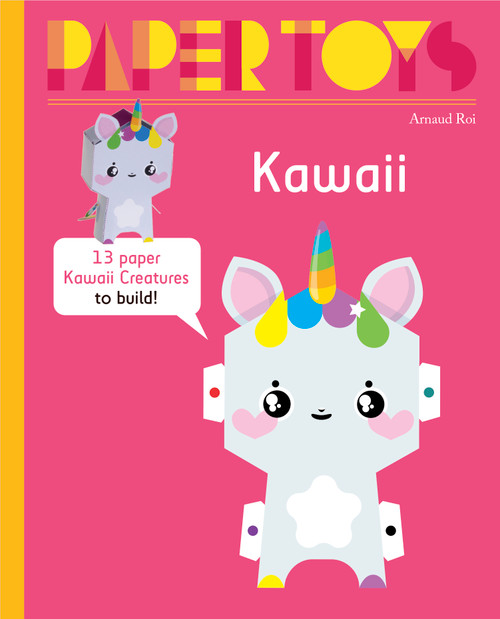 Paper Toys: Kawaii (13 Paper Creatures to Build) by Arnaud Roi, 9781584238157
