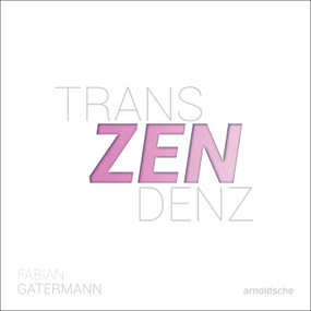 Fabian Gatermann (Transcendence: Light as a Medium / Transzendenz: Licht als Medium) by Raphael M. Bonelli, Theres Rohde, Doris Myôen Zölls, 9783897907478