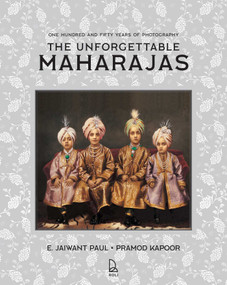 The Unforgettable Maharajas (One Hundred and Fifty Years of Photography) by Paul E. Jaiwant, Pramod Kapoor, 9788174362957