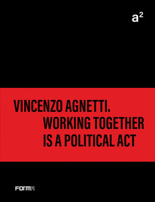 a² Vincenzo Agnetti. Working together is a political act by Bruno Corà, Archivio Vincenzo Agnetti, 9788855211024