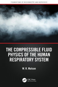 The Compressible Fluid Physics of the Human Respiratory System by W. R. Matson, 9781041162346