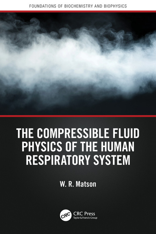 The Compressible Fluid Physics of the Human Respiratory System by W. R. Matson, 9781041162346