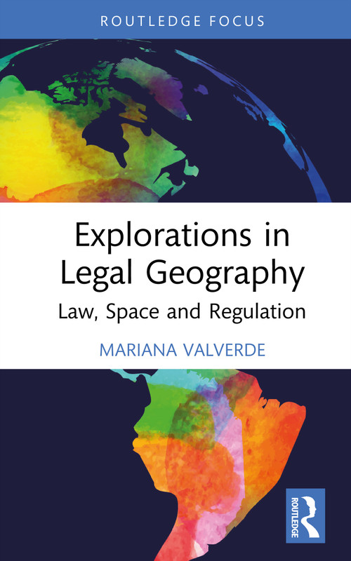 Explorations in Legal Geography (Law, Space and Regulation) by Mariana Valverde, 9781041009832