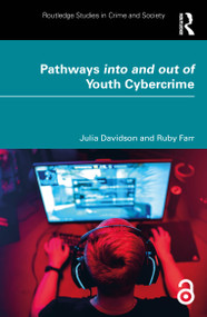 Pathways into and out of Youth Cybercrime (Research Findings and Reflections for Academics, Professionals and Policymakers) by Julia Davidson, Ruby Farr, 9781032876634