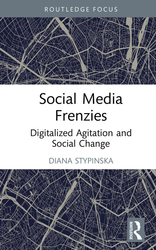 Social Media Frenzies (Digitalized Agitation and Social Change) by Diana Stypinska, 9781032217758