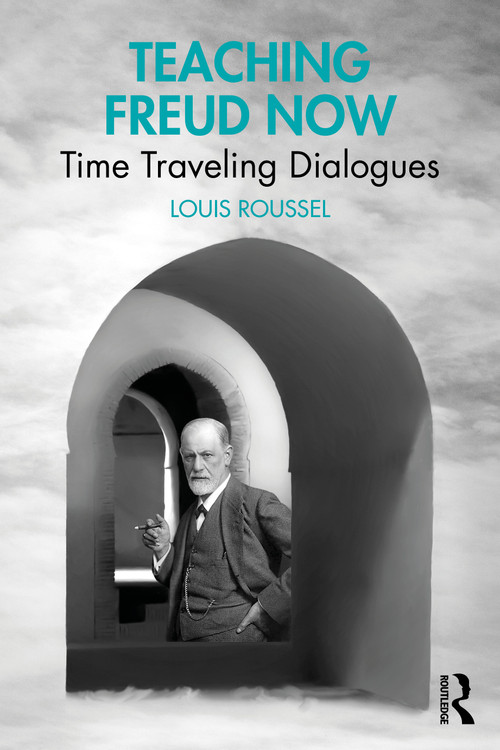 Teaching Freud Now (Time Traveling Dialogues) by Louis Roussel, 9781003864219