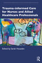 Trauma-informed Care for Nurses and Allied Healthcare Professionals by Sarah Housden, 9781041064787