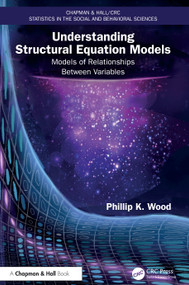 Understanding Structural Equation Models (Models of Relationships Between Variables) by Phillip K. Wood, 9781032962429