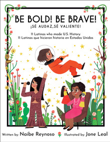 Be Bold! Be Brave! (11 Latinas who made U.S. History) by Naibe Reynoso, Jone Leal, 9781733710329
