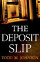 The Deposit Slip by Todd M. Johnson, 9780764209864