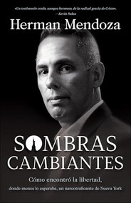 Sombras cambiantes (Cómo encontró la libertad, donde menos lo esperaba, un narcotraficante de Nueva York) (Spanish Edition) by Herman Mendoza, Wess Stafford, 9780764236174