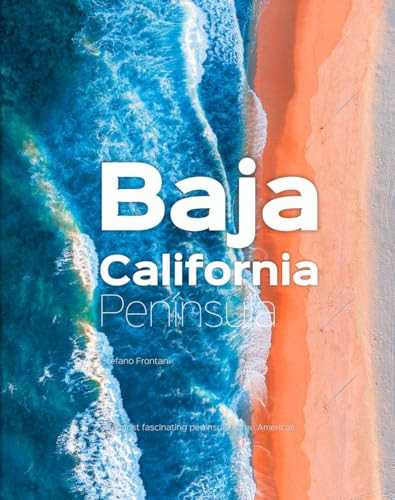 Baja California Peninsula (The Most Fascinating Peninsula in the Americas) by Stefano Frontani, Giovanni Simeone, 9788831403696