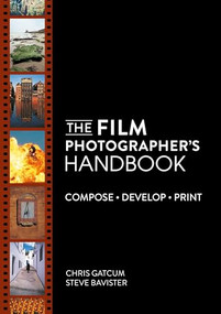 The Film Photographer's Handbook (Compose. Develop. Print.) by Chris Gatcum, Bavister  Steve, 9781446317853