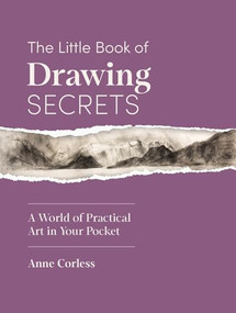The Little Book of Drawing Secrets (A World of Practical Art in Your Pocket) by Anne Corless, 9781446316955