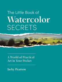 The Little Book of Watercolor Secrets (A World of Practical Art in Your Pocket) by Jacky Pearson, 9781446317235