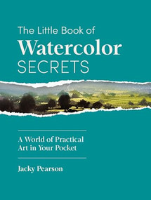 The Little Book of Watercolor Secrets (A World of Practical Art in Your Pocket) by Jacky Pearson, 9781446317235