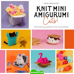 Knit Mini Amigurumi Cats! (20 knitting patterns for tiny kitties) by Anna Hrachovec, 9781446317143