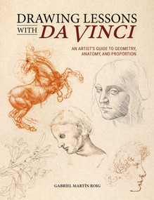 Drawing Lessons with Da Vinci (An Artist's Guide to Geometry, Anatomy and Proportion) by Gabriel Martín Roig, 9781446316795