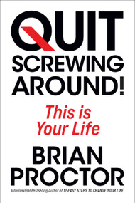 Quit Screwing Around! (This is Your Life) by Brian Proctor, 9781722507398
