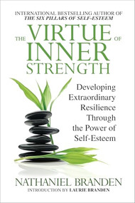 The Virtue of Inner Strength (Developing Extraordinary Resilience through the Power of Self-Esteem) by Nathaniel Branden, Laurie Branden, 9781722507442