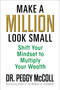 Make a Million Look Small (Shift Your Mindset to Multiply Your Wealth) by Dr. Peggy McColl, 9781722507367