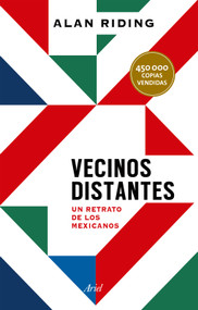 Vecinos distantes: Un retrato de los mexicanos / Distant Neighbors (Spanish Edition) by Alan Riding, Jorge Castañeda Gutman, Pilar Mascaró, 9786076390528