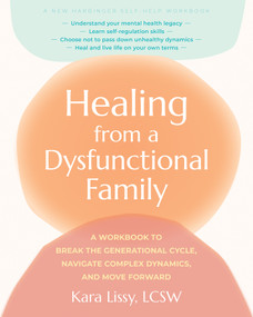 Healing from a Dysfunctional Family (A Workbook to Break the Generational Cycle, Navigate Complex Dynamics, and Move Forward) by Kara Lissy, 9781648486135