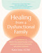Healing from a Dysfunctional Family (A Workbook to Break the Generational Cycle, Navigate Complex Dynamics, and Move Forward) by Kara Lissy, 9781648486135