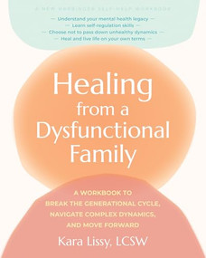 Healing from a Dysfunctional Family (A Workbook to Break the Generational Cycle, Navigate Complex Dynamics, and Move Forward) by Kara Lissy, 9781648486135