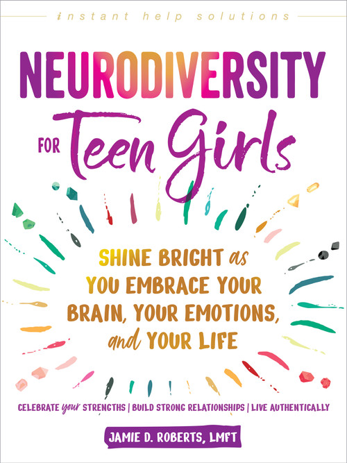 Neurodiversity for Teen Girls (Shine Bright as You Embrace Your Brain, Your Emotions, and Your Life) by Jamie D. Roberts, 9781648486234