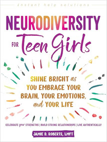 Neurodiversity for Teen Girls (Shine Bright as You Embrace Your Brain, Your Emotions, and Your Life) by Jamie D. Roberts, 9781648486234