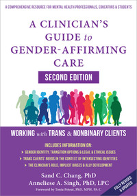 A Clinician's Guide to Gender-Affirming Care (Working with Trans and Nonbinary Clients) by Anneliese A. Singh, Sand C. Chang, Tonia Poteat, 9781648486777