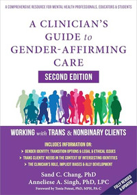 A Clinician's Guide to Gender-Affirming Care (Working with Trans and Nonbinary Clients) by Anneliese A. Singh, Sand C. Chang, Tonia Poteat, 9781648486777