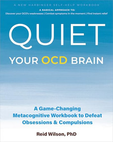 Quiet Your OCD Brain (A Game-Changing Metacognitive Workbook to Defeat Obsessions and Compulsions) by Reid Wilson, 9781648486807