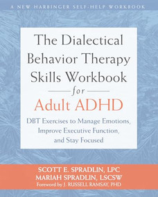 The Dialectical Behavior Therapy Skills Workbook for Adult ADHD (DBT Exercises to Manage Emotions, Improve Executive Function, and Stay Focused) by Scott E. Spradlin, Mariah Spradlin, J. Russell Ramsay, 9781648487040