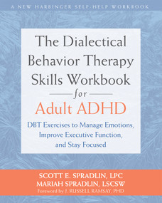 The Dialectical Behavior Therapy Skills Workbook for Adult ADHD (DBT Exercises to Manage Emotions, Improve Executive Function, and Stay Focused) by Scott E. Spradlin, Mariah Spradlin, J. Russell Ramsay, 9781648487040