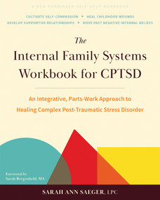The Internal Family Systems Workbook for CPTSD (An Integrative, Parts-Work Approach to Healing Complex Post-Traumatic Stress Disorder) by Sarah Ann Saeger, Sarah Bergenfield, 9781648487163
