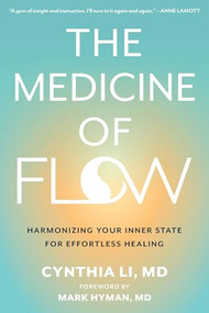 The Medicine of Flow (Harmonizing Your Inner State for Effortless Healing) by Cynthia Li, Mark Hyman, 9781648487255