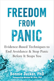 Freedom from Panic (Evidence-Based Techniques to End Avoidance and Stop Panic Before It Stops You) by Bonnie Zucker, Michael W. Otto, 9781648487347