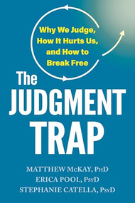 The Judgment Trap (Why We Judge, How It Hurts Us, and How to Break Free) by Matthew McKay, Erica Pool, Stephanie Catella, 9781648487453