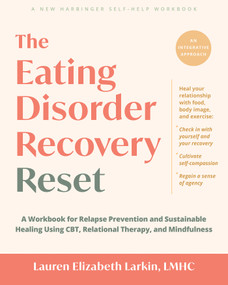 The Eating Disorder Recovery Reset (A Workbook for Relapse Prevention and Sustainable Healing Using CBT, Relational Therapy, and Mindfulness) by Lauren Elizabeth Larkin, 9781648487729