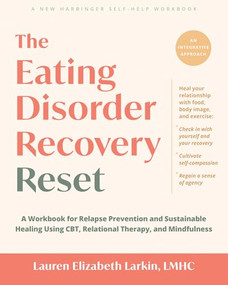The Eating Disorder Recovery Reset (A Workbook for Relapse Prevention and Sustainable Healing Using CBT, Relational Therapy, and Mindfulness) by Lauren Elizabeth Larkin, 9781648487729