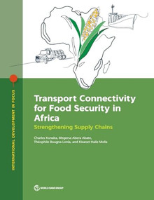 Transport Connectivity for Food Security in Africa (Strengthening Supply Chains) by Charles Kunaka, Megersa Abera Abate, Théophile Bougna Lonla, Kisanet Haile Molla, 9781464822315